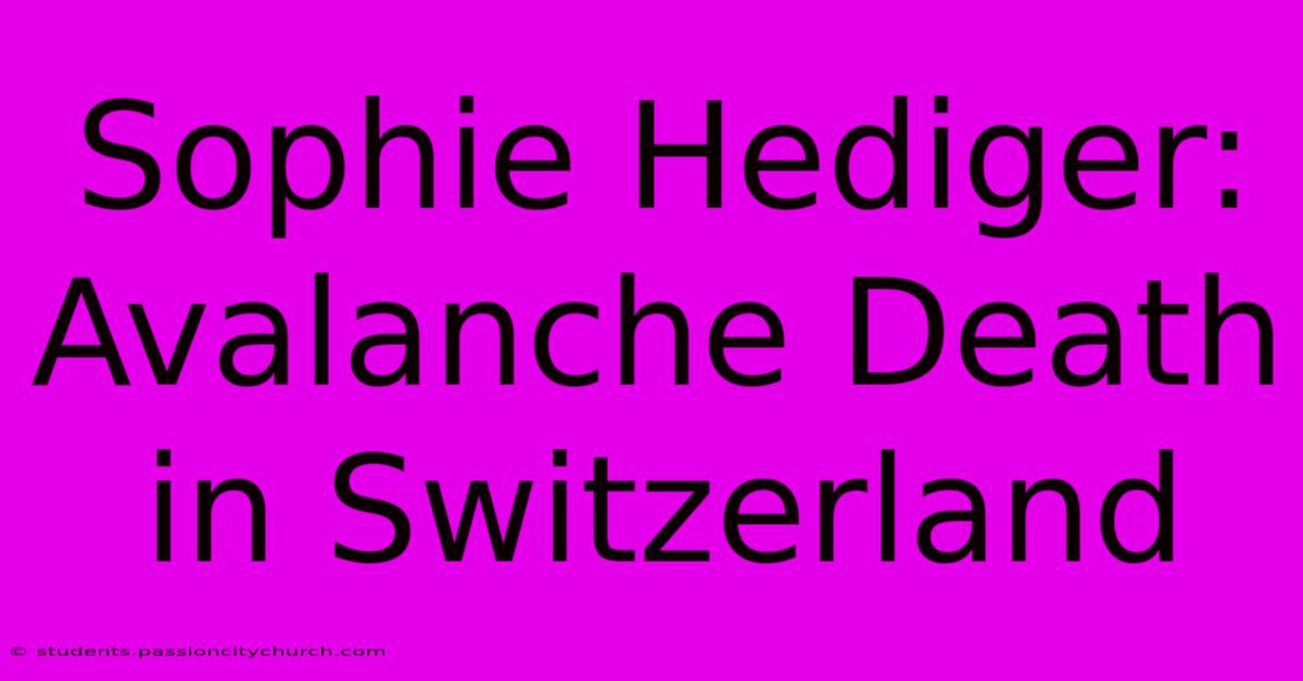 Sophie Hediger: Avalanche Death In Switzerland