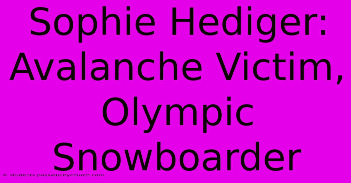 Sophie Hediger: Avalanche Victim, Olympic Snowboarder