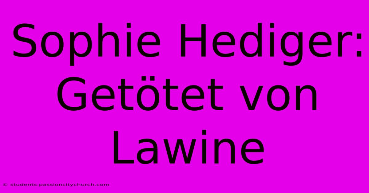 Sophie Hediger: Getötet Von Lawine