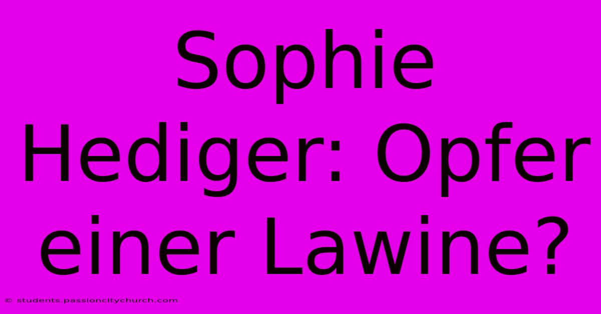 Sophie Hediger: Opfer Einer Lawine?