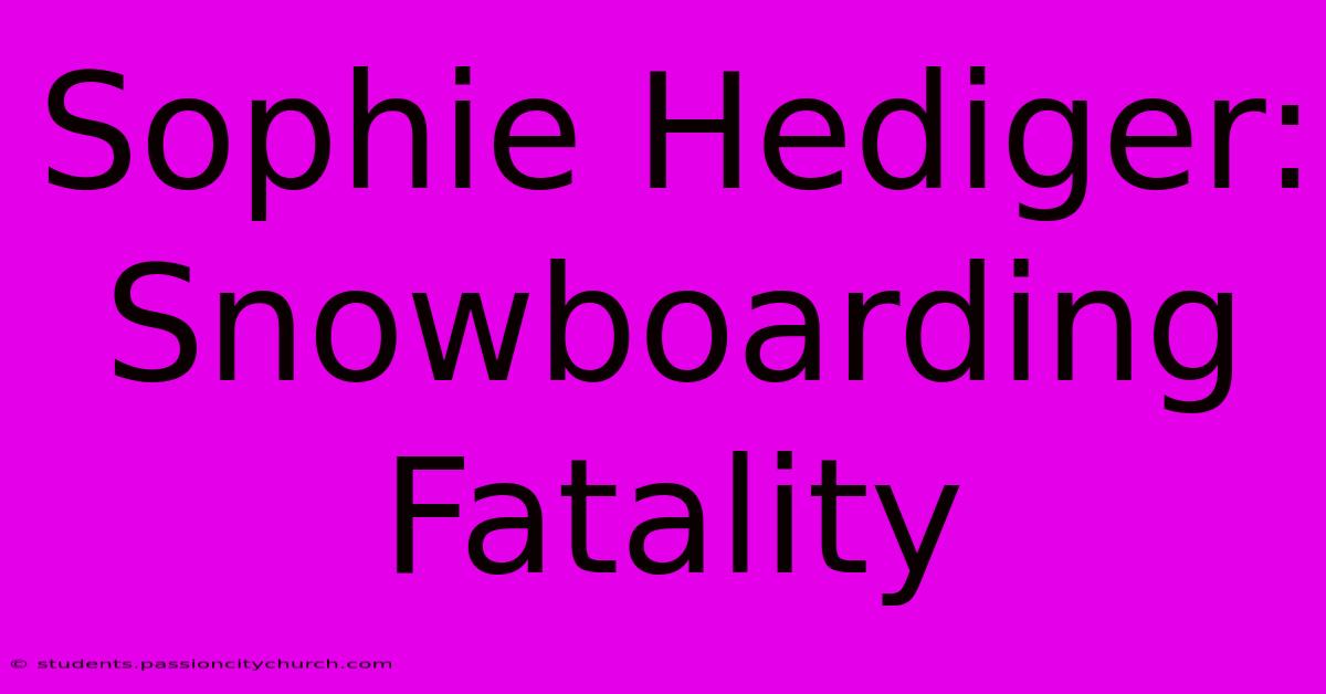 Sophie Hediger: Snowboarding Fatality