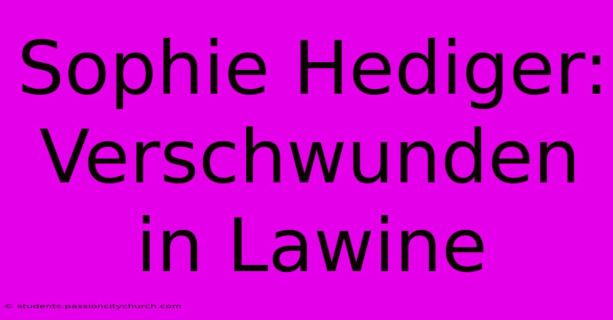 Sophie Hediger: Verschwunden In Lawine