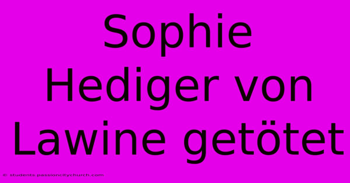 Sophie Hediger Von Lawine Getötet