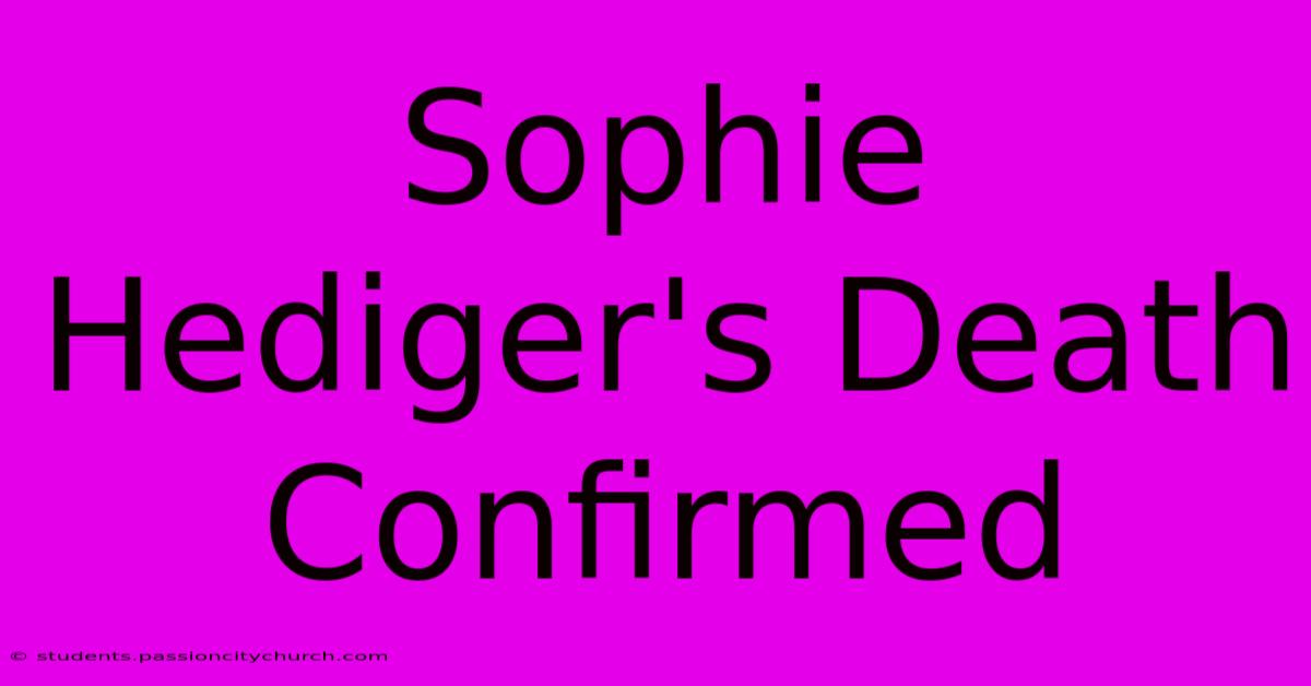 Sophie Hediger's Death Confirmed