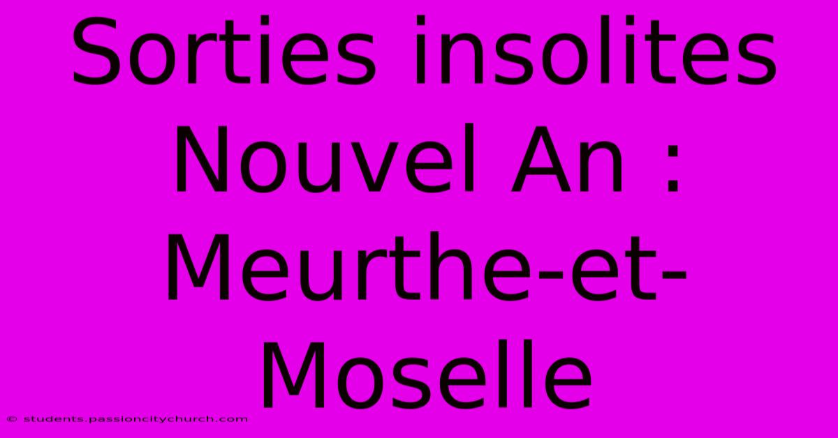 Sorties Insolites Nouvel An : Meurthe-et-Moselle