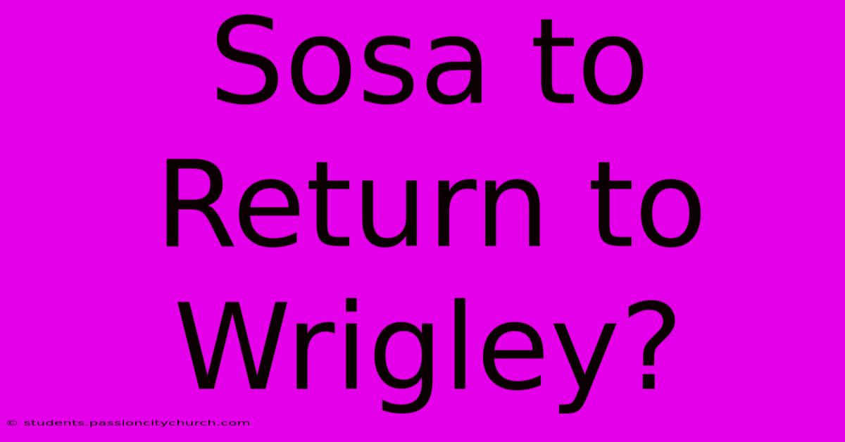 Sosa To Return To Wrigley?