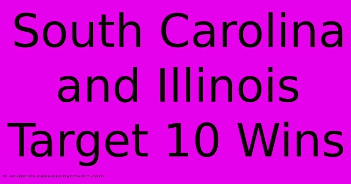 South Carolina And Illinois Target 10 Wins