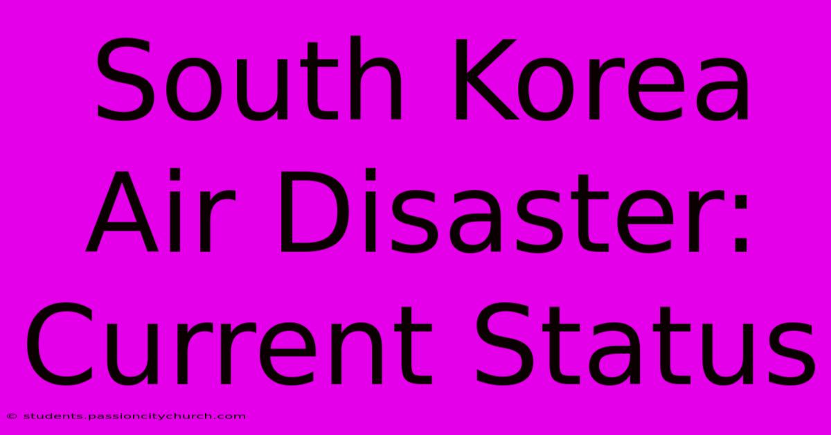 South Korea Air Disaster: Current Status