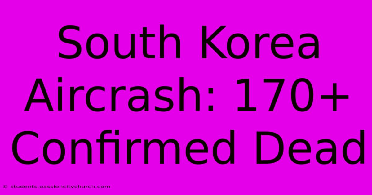 South Korea Aircrash: 170+ Confirmed Dead