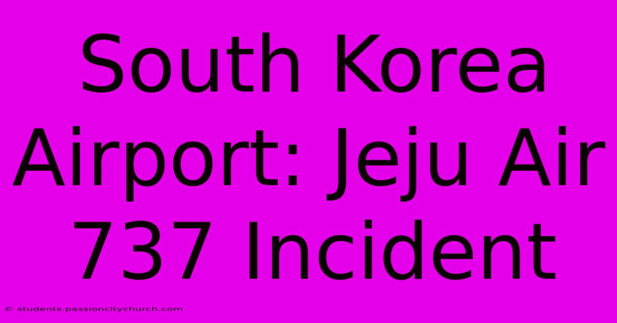 South Korea Airport: Jeju Air 737 Incident