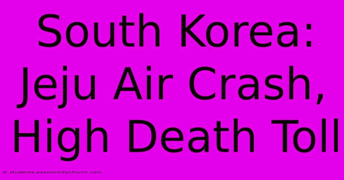 South Korea: Jeju Air Crash, High Death Toll