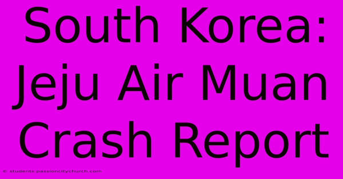 South Korea: Jeju Air Muan Crash Report