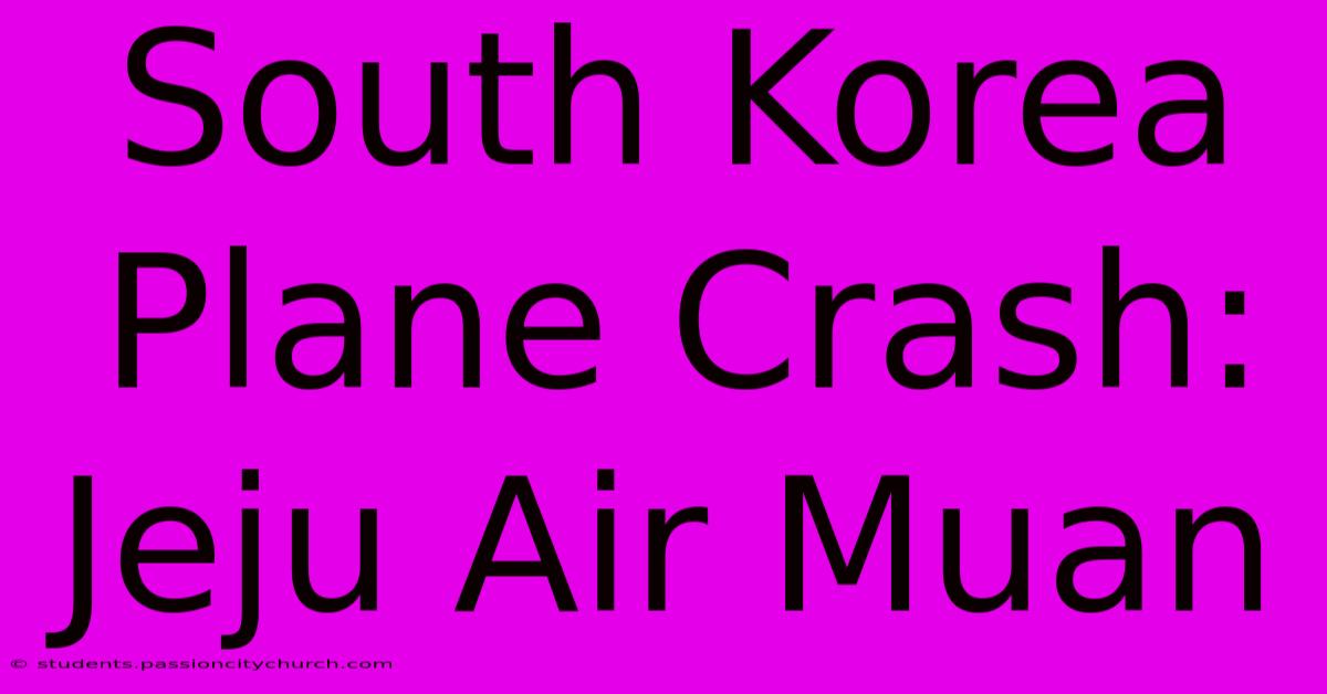 South Korea Plane Crash: Jeju Air Muan