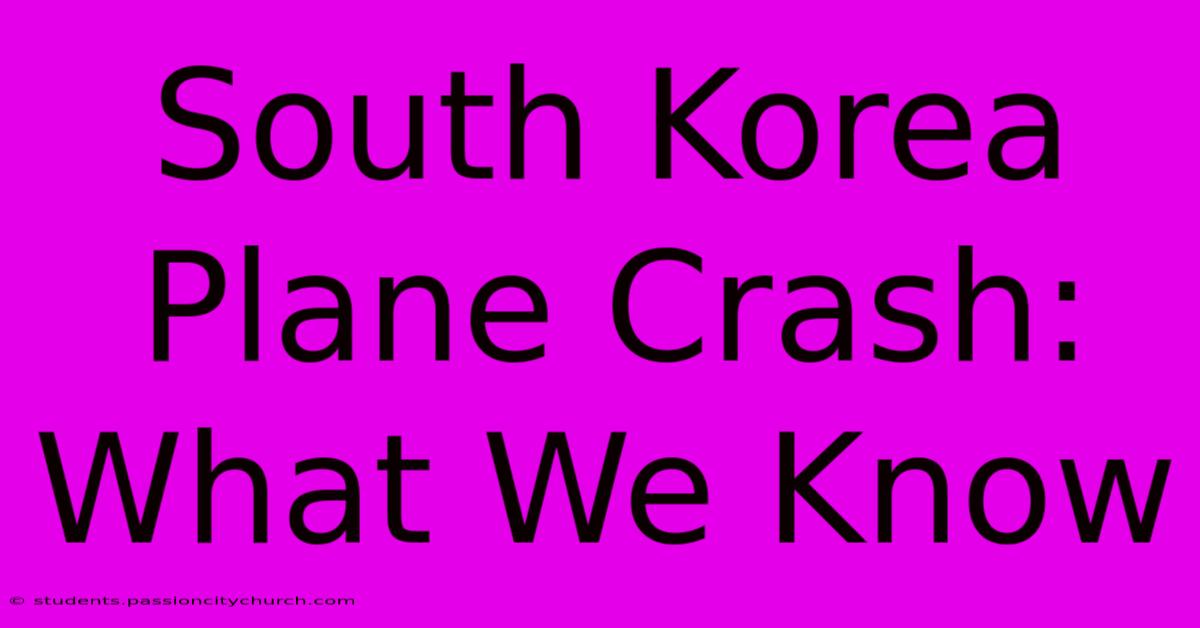 South Korea Plane Crash: What We Know