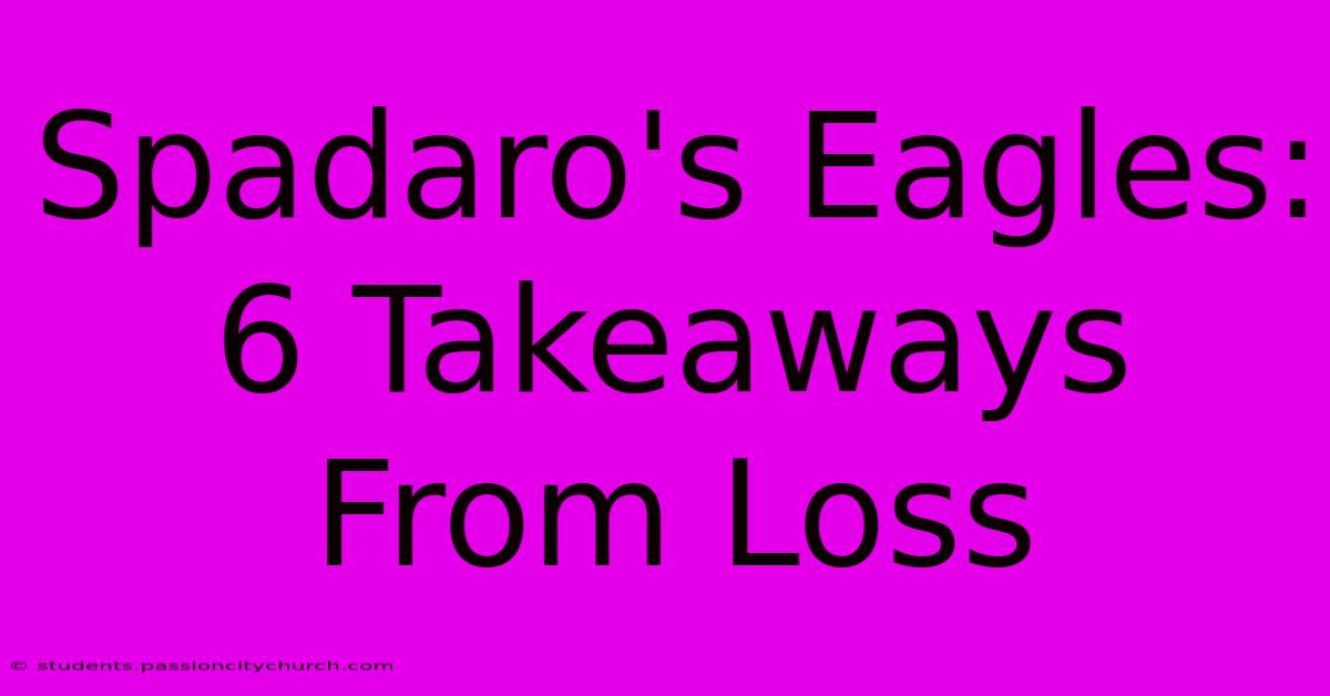 Spadaro's Eagles: 6 Takeaways From Loss