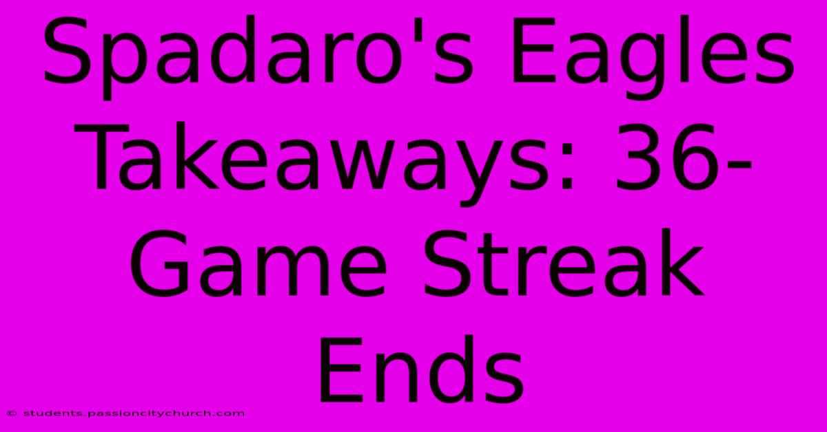 Spadaro's Eagles Takeaways: 36-Game Streak Ends