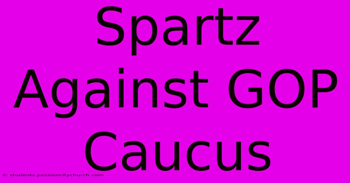 Spartz Against GOP Caucus