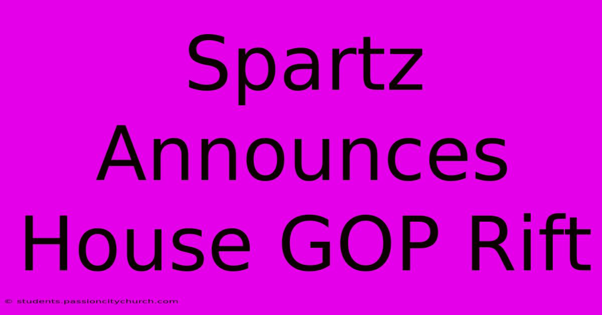 Spartz Announces House GOP Rift