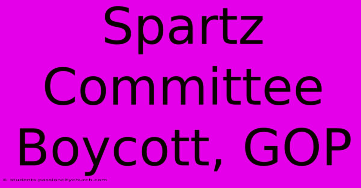 Spartz Committee Boycott, GOP