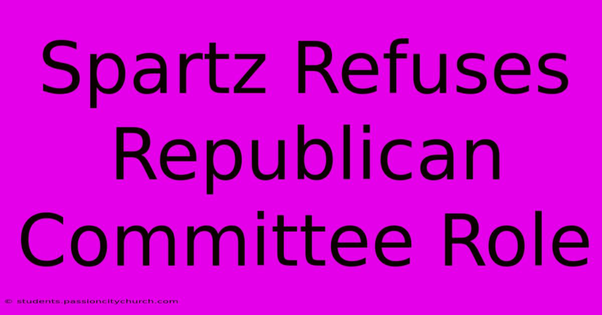 Spartz Refuses Republican Committee Role