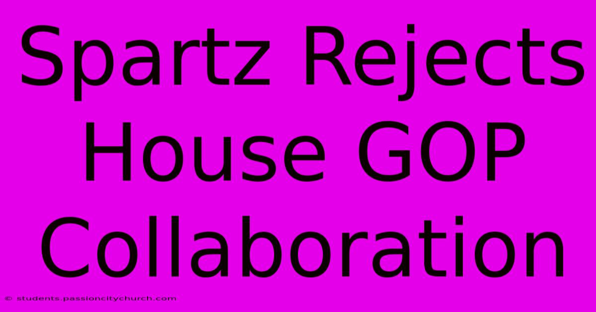 Spartz Rejects House GOP Collaboration