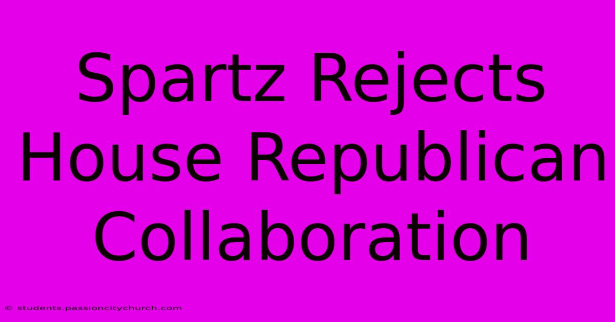 Spartz Rejects House Republican Collaboration