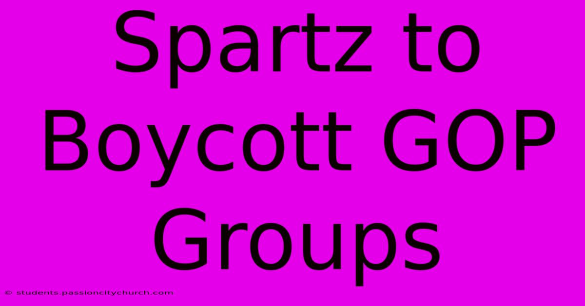 Spartz To Boycott GOP Groups