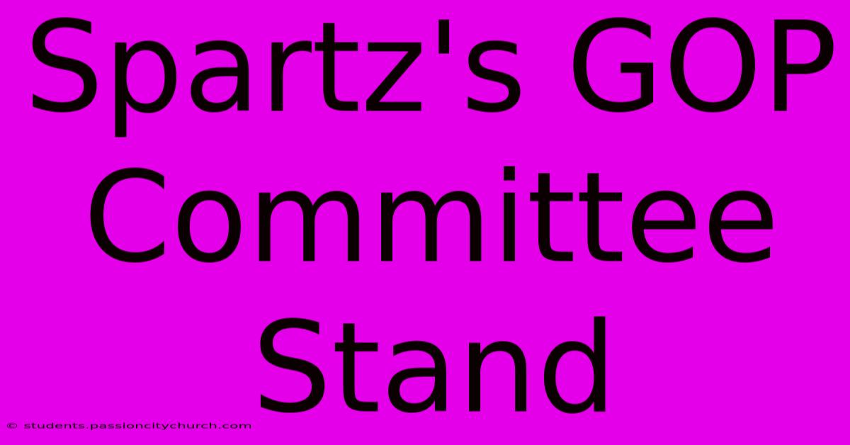 Spartz's GOP Committee Stand