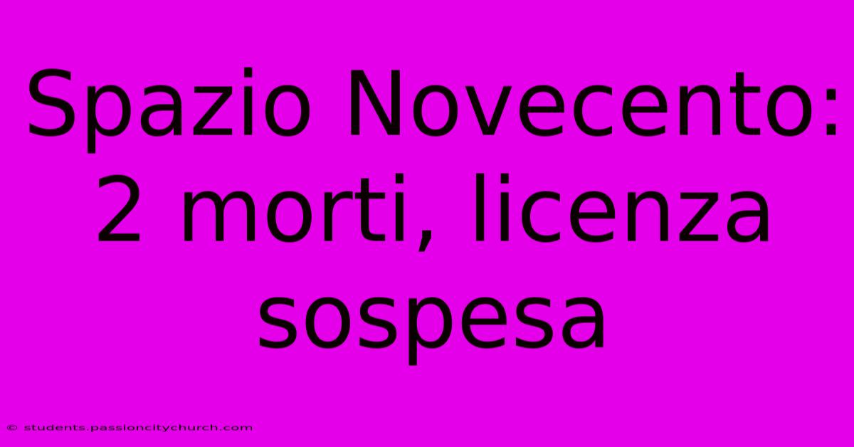 Spazio Novecento: 2 Morti, Licenza Sospesa