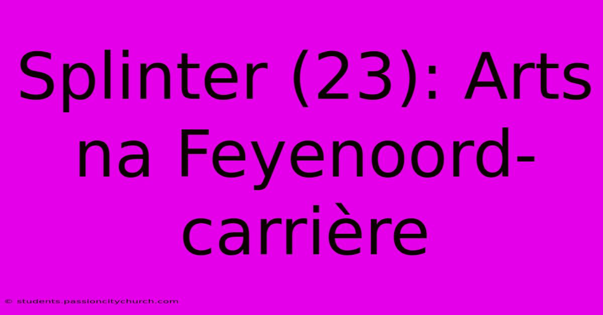 Splinter (23): Arts Na Feyenoord-carrière