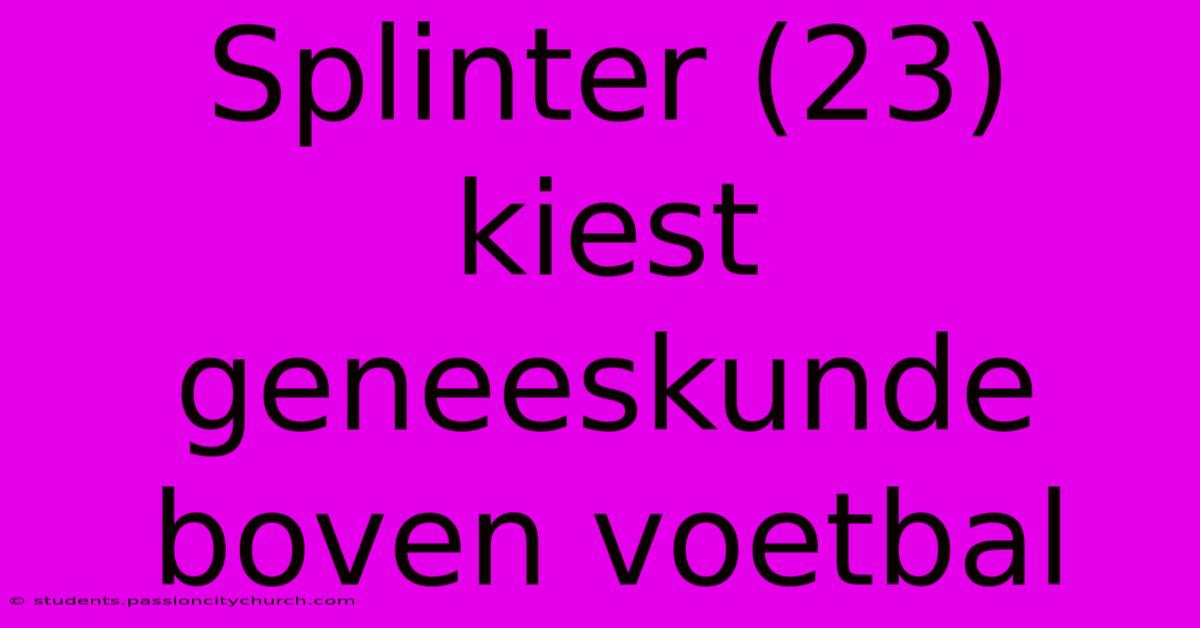 Splinter (23) Kiest Geneeskunde Boven Voetbal