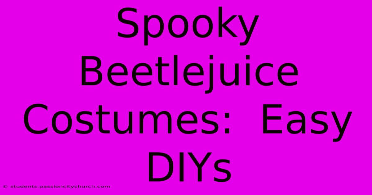 Spooky Beetlejuice Costumes:  Easy DIYs