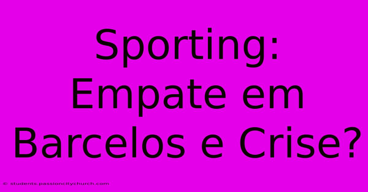 Sporting: Empate Em Barcelos E Crise?