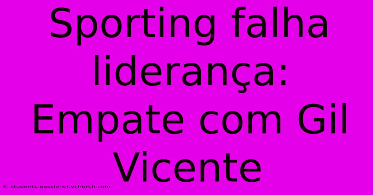 Sporting Falha Liderança: Empate Com Gil Vicente