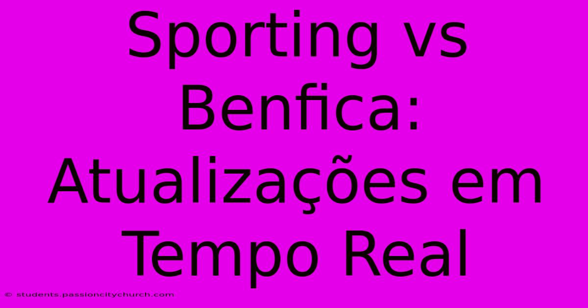 Sporting Vs Benfica: Atualizações Em Tempo Real