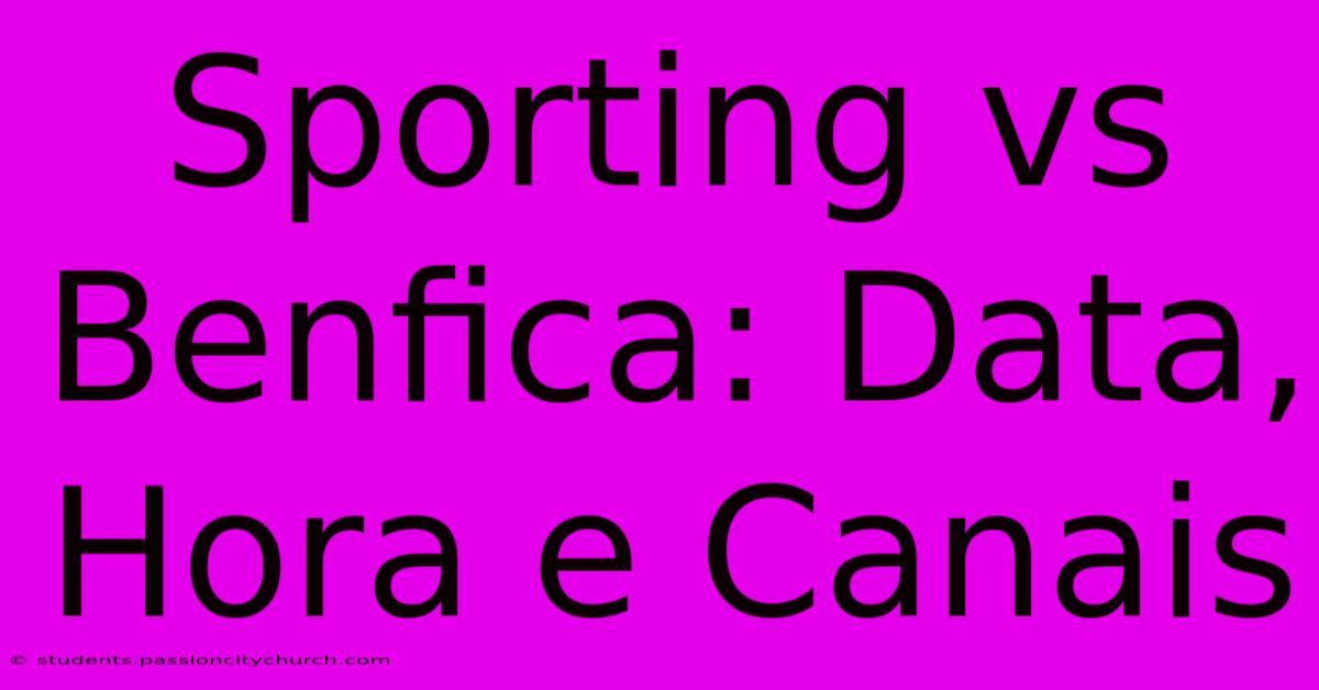 Sporting Vs Benfica: Data, Hora E Canais