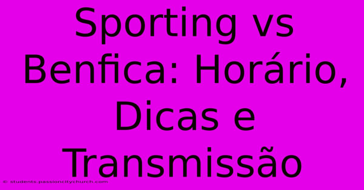 Sporting Vs Benfica: Horário, Dicas E Transmissão