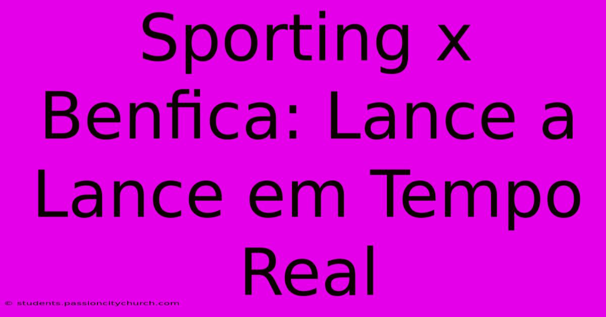 Sporting X Benfica: Lance A Lance Em Tempo Real