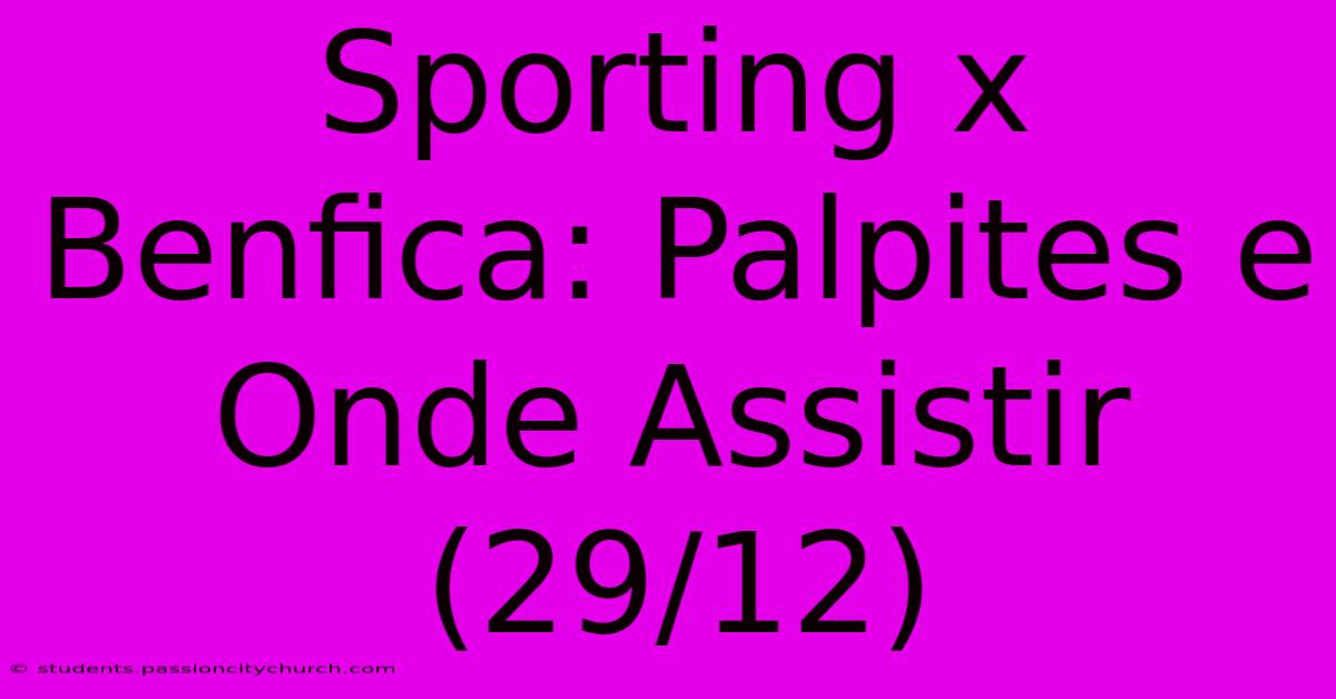 Sporting X Benfica: Palpites E Onde Assistir (29/12)