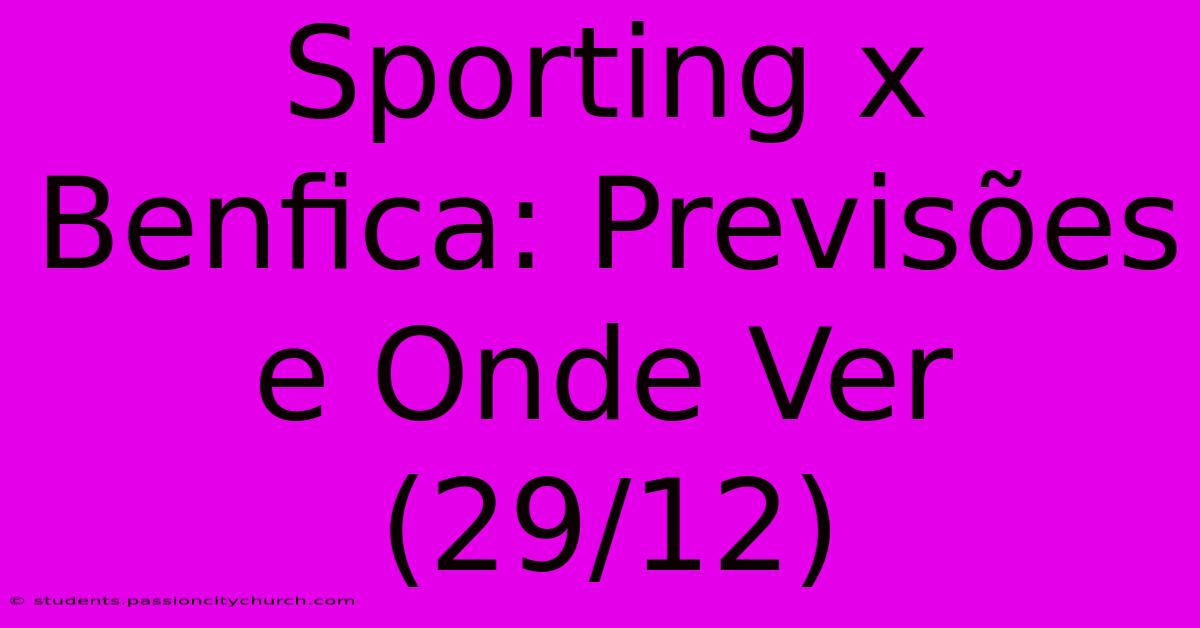 Sporting X Benfica: Previsões E Onde Ver (29/12)