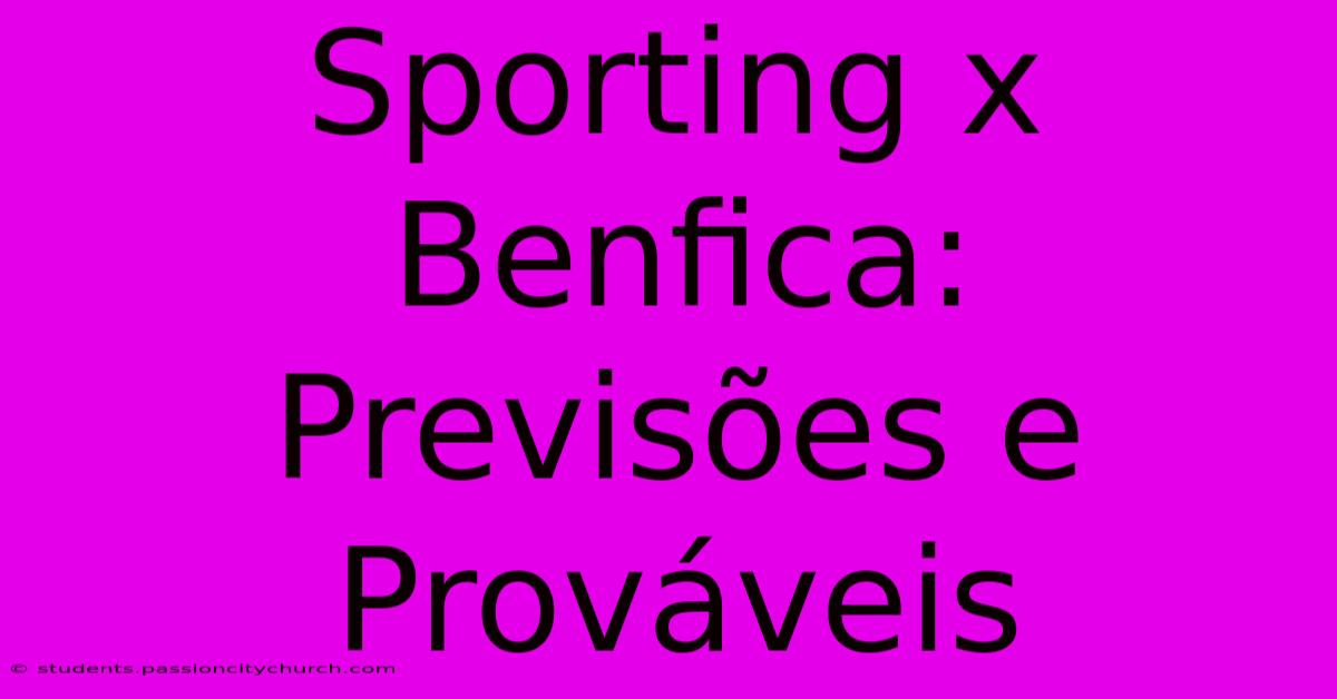 Sporting X Benfica: Previsões E Prováveis