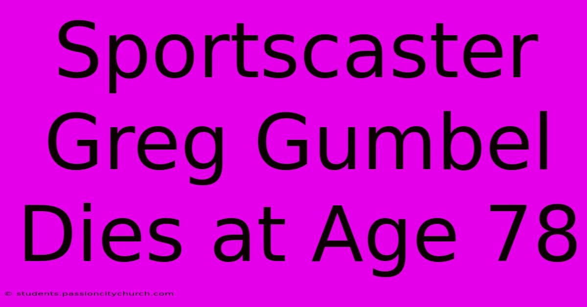 Sportscaster Greg Gumbel Dies At Age 78