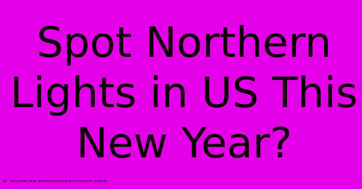 Spot Northern Lights In US This New Year?