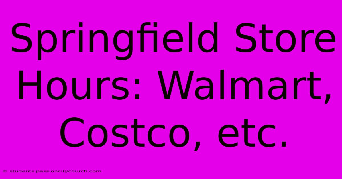 Springfield Store Hours: Walmart, Costco, Etc.