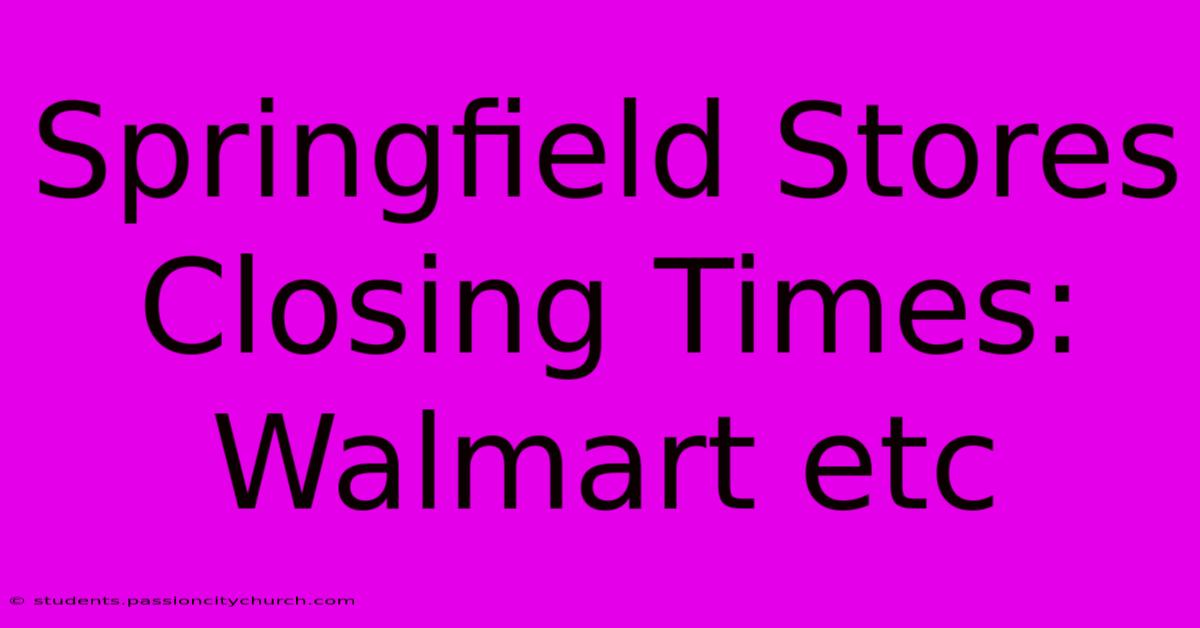 Springfield Stores Closing Times: Walmart Etc