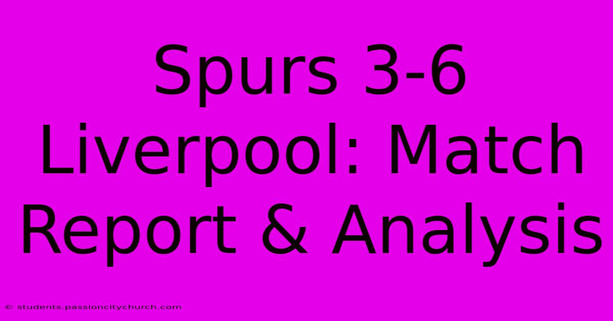 Spurs 3-6 Liverpool: Match Report & Analysis