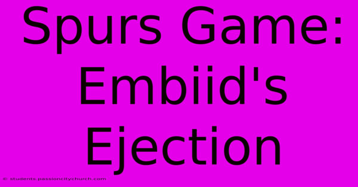 Spurs Game: Embiid's Ejection