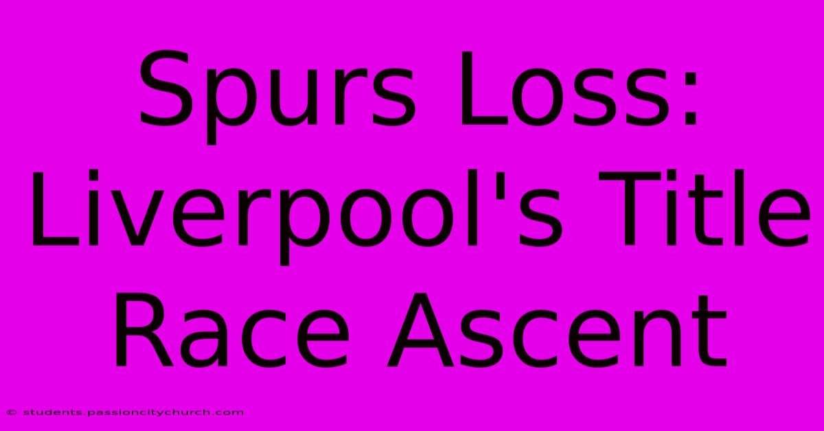 Spurs Loss: Liverpool's Title Race Ascent