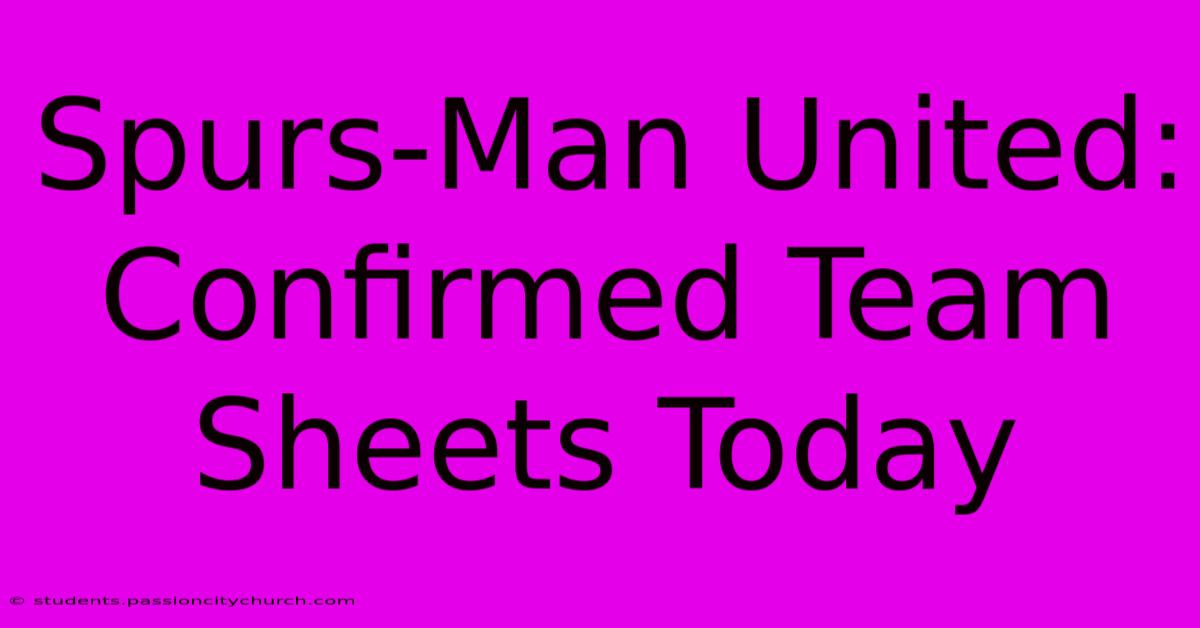 Spurs-Man United: Confirmed Team Sheets Today