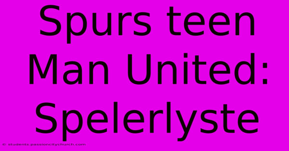 Spurs Teen Man United: Spelerlyste